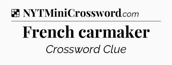 Solution: French carmaker - NYT Crossword