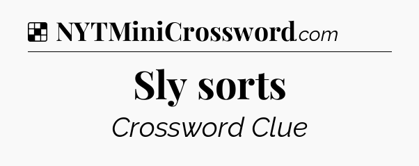 Solution: Sly sorts - NYT Crossword