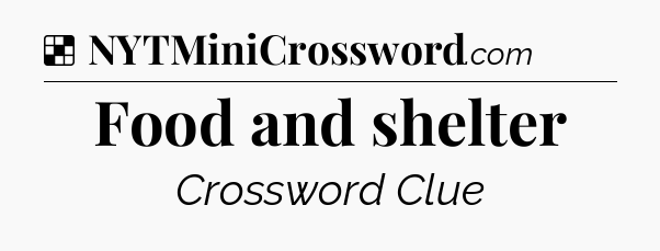 Solution: Food and shelter - NYT Crossword