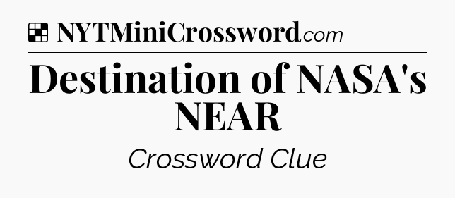 Solution: Destination of NASA's NEAR - NYT Crossword