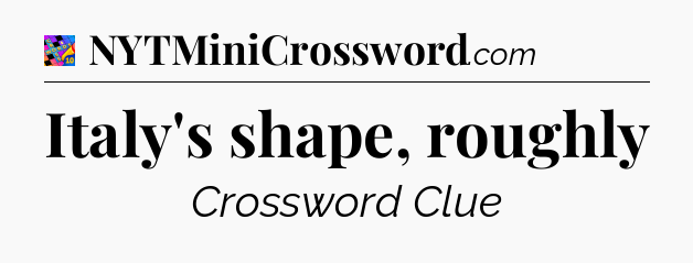 Italy's shape, roughly Crossword Clue