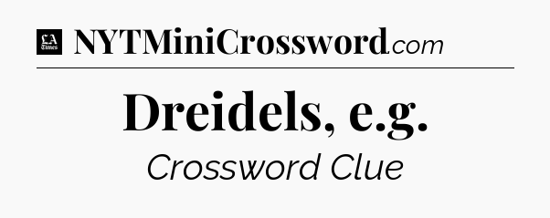 Dreidels, e.g - LA Times Crossword