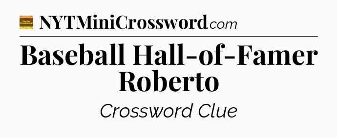 Baseball Hall-of-Famer Roberto - Eugene Sheffer Crossword
