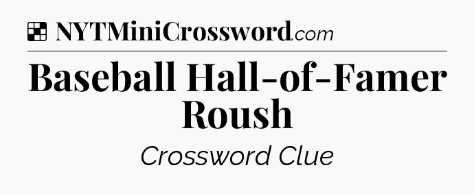 Solution: Baseball Hall-of-Famer Roush - NYT Crossword