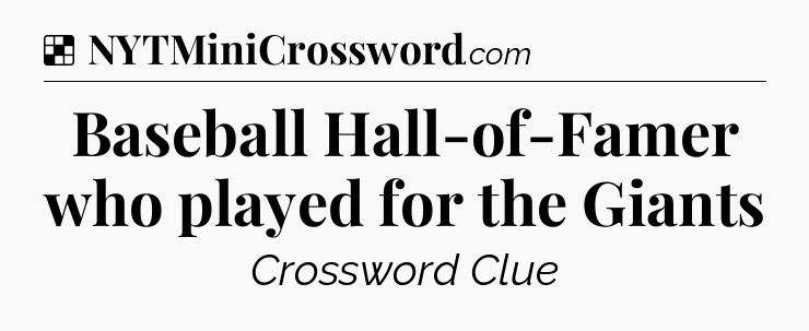 Solution: Baseball Hall-of-Famer who played for the Giants - NYT Crossword