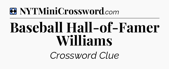 Solution: Baseball Hall-of-Famer Williams - NYT Mini Crossword