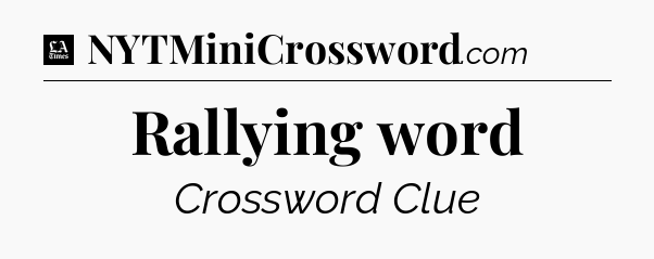 Rallying word - LA Times Crossword