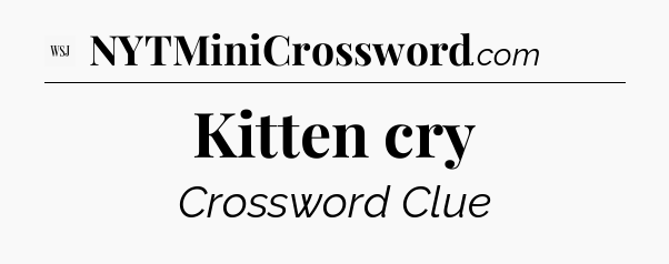 Kitten cry - WSJ Crossword