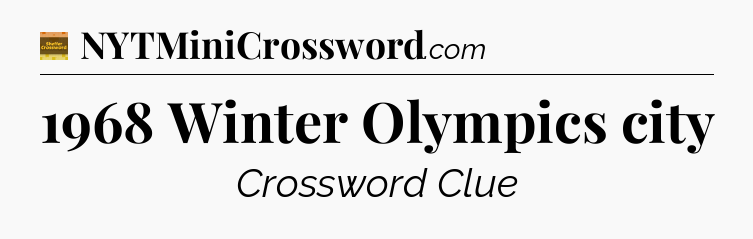 1968 Winter Olympics city - Eugene Sheffer Crossword