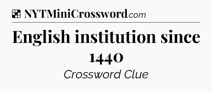Solution: English institution since 1440 - NYT Crossword