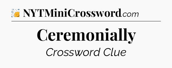 Ceremonially - 7 Little Words