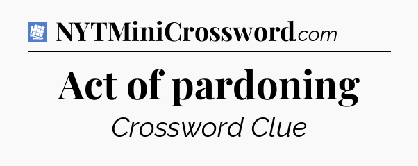 Act of pardoning Puzzle Page Crossword Clue