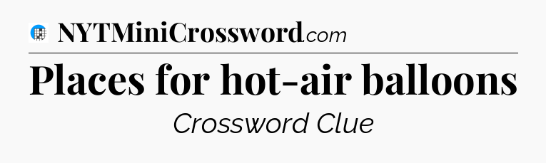 Places for hot-air balloons Crossword Clue