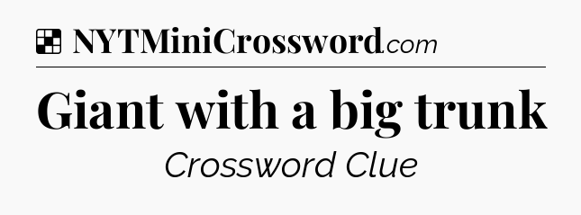 Solution: Giant with a big trunk - NYT Crossword