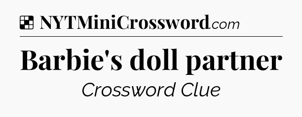 Solution: Barbie's doll partner - NYT Crossword