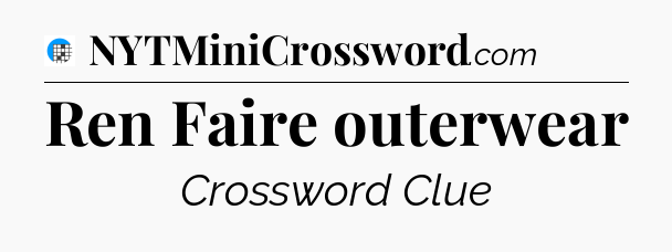 Ren Faire outerwear Crossword Clue