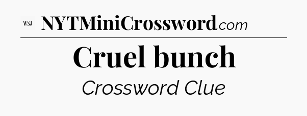 Cruel bunch - WSJ Crossword