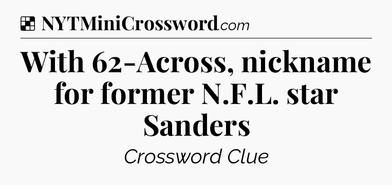 Solution: With 62-Across, nickname for former N.F.L. star Sanders - NYT Crossword