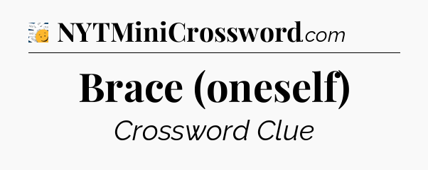 Brace (oneself) - 7 Little Words