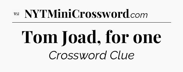 Tom Joad, for one - WSJ Crossword
