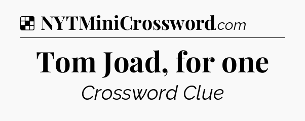 Solution: Tom Joad, for one - NYT Crossword