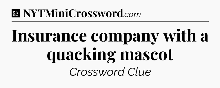Insurance company with a quacking mascot - LA Times Crossword