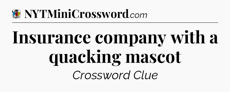 Insurance company with a quacking mascot Crossword Clue