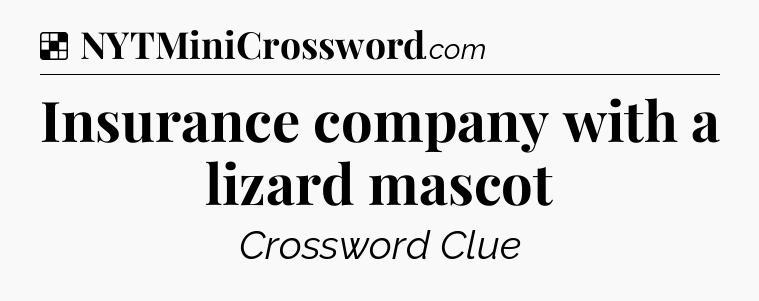 Solution: Insurance company with a lizard mascot - NYT Crossword