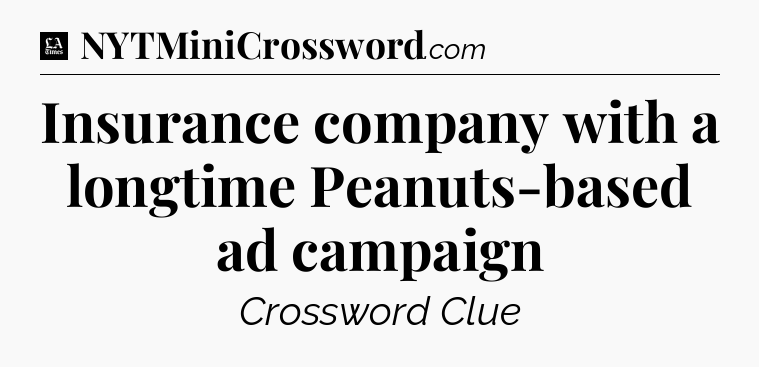 Insurance company with a longtime Peanuts-based ad campaign - LA Times Crossword