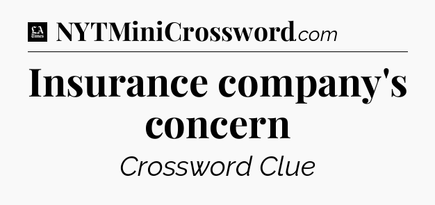 Insurance company's concern - LA Times Crossword