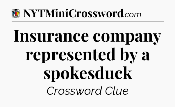 Insurance company represented by a spokesduck Crossword Clue