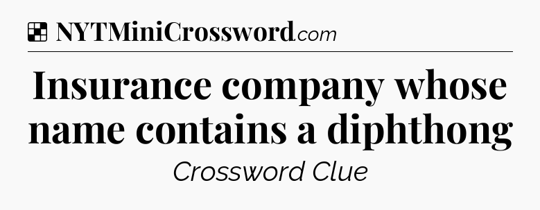 Solution: Insurance company whose name contains a diphthong - NYT Crossword
