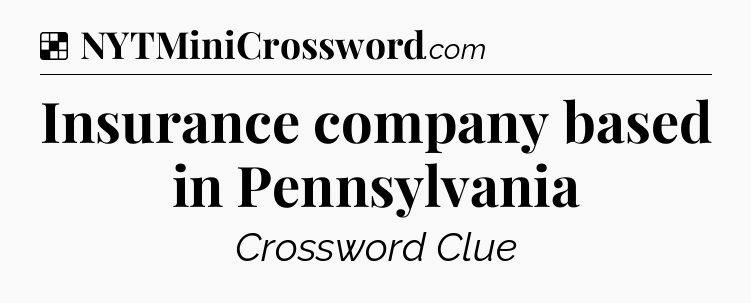 Solution: Insurance company based in Pennsylvania - NYT Crossword