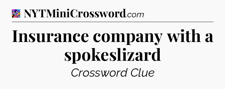 Insurance company with a spokeslizard Crossword Clue