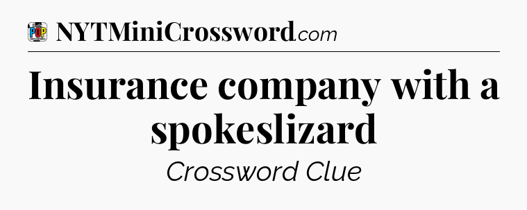 Insurance company with a spokeslizard Crossword Clue