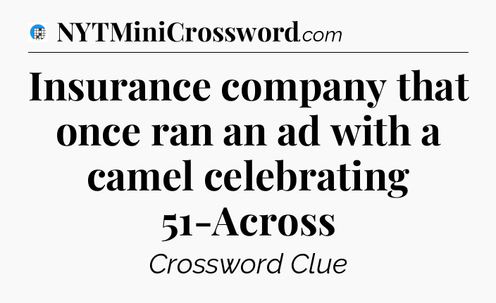 Insurance company that once ran an ad with a camel celebrating 51-Across Crossword Clue