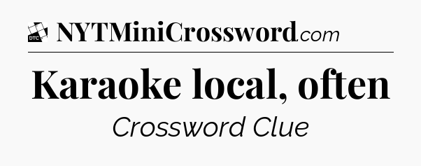 Karaoke local, often - Daily Themed Classic Crossword