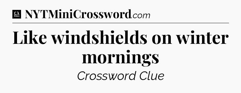Like windshields on winter mornings - LA Times Crossword