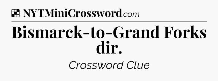 Solution: Bismarck-to-Grand Forks dir - NYT Crossword