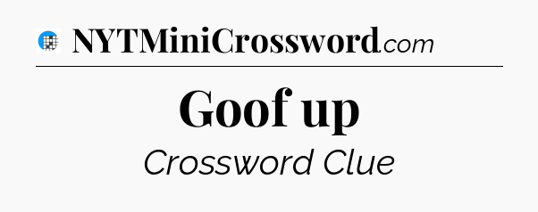 Goof up Crossword Clue