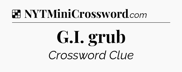Solution: G.I. grub - NYT Crossword