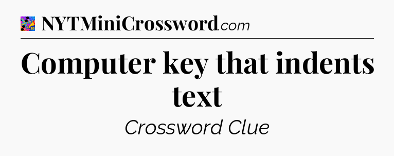 Computer key that indents text Crossword Clue