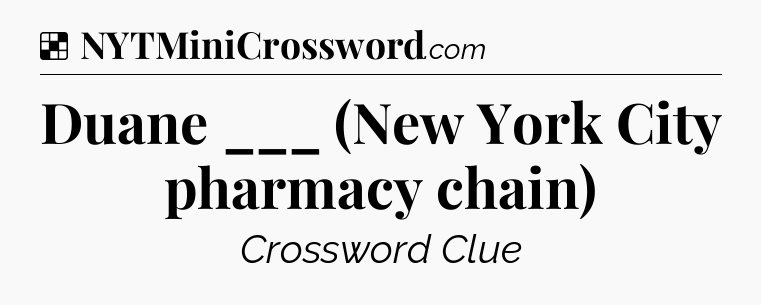 Solution: Duane ___ (New York City pharmacy chain) - NYT Crossword