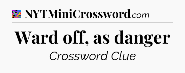 Ward off, as danger Crossword Clue