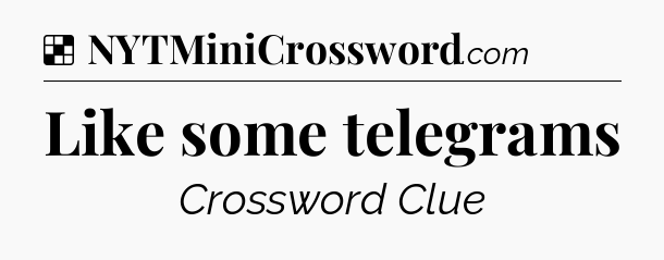 Solution: Like some telegrams - NYT Crossword
