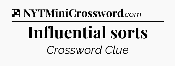 Solution: Influential sorts - NYT Crossword