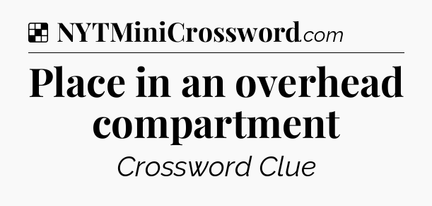 Solution: Place in an overhead compartment - NYT Crossword