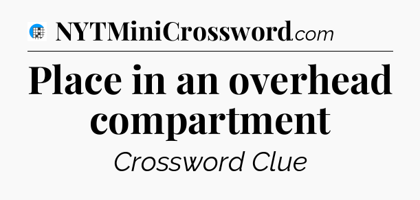 Place in an overhead compartment Crossword Clue