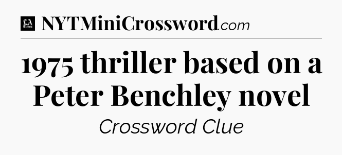 1975 thriller based on a Peter Benchley novel - LA Times Crossword