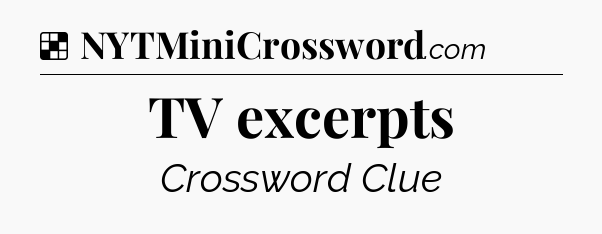 Solution: TV excerpts - NYT Crossword